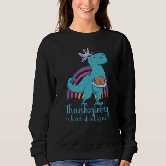 Sweatshirt Thanksgiving is kind of a big deal dinosaur (Devant)