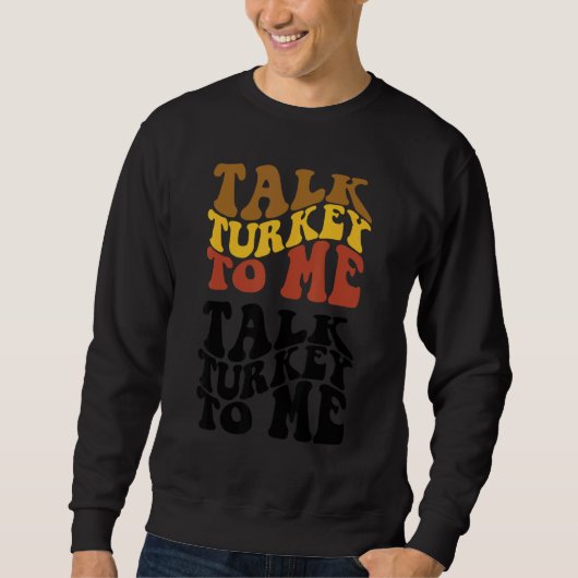 Sweatshirt Thanksgiving Talk Turkey To Me Turkey Dinner Thank (Devant)