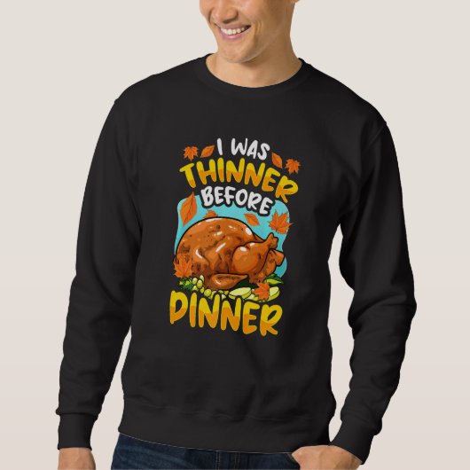 Sweatshirt Thanksgiving Turkey I was thinner before dinner (Devant)