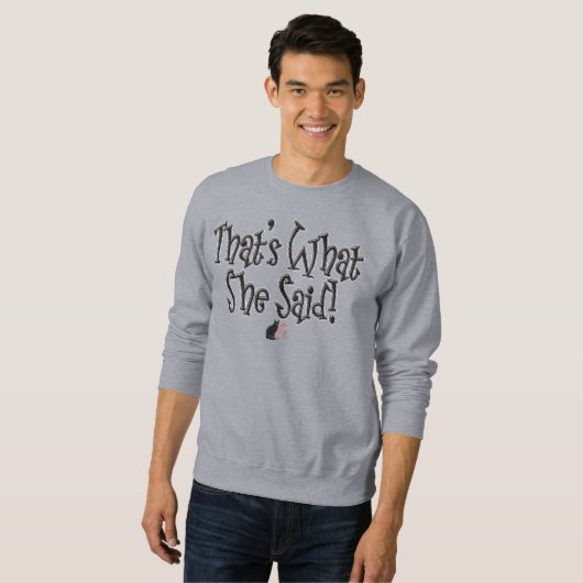 Sweatshirt That’s What She Said! (Devant entier)