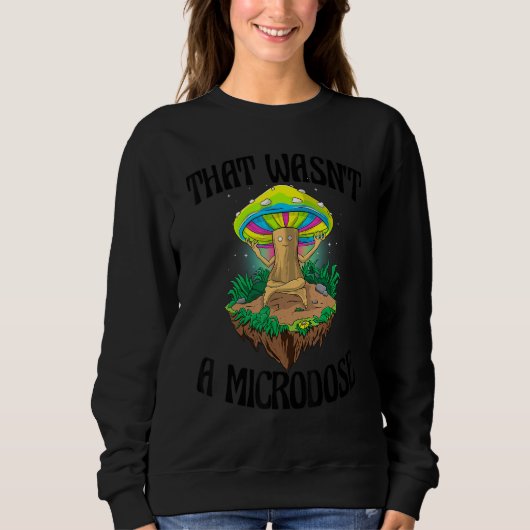 Sweatshirt That Wasn't A Microdose Magic Psilocybin Mushroom (Devant)