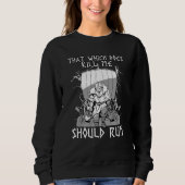 Sweatshirt That Which does not Kill Me Should Run I Valhalla  (Devant)