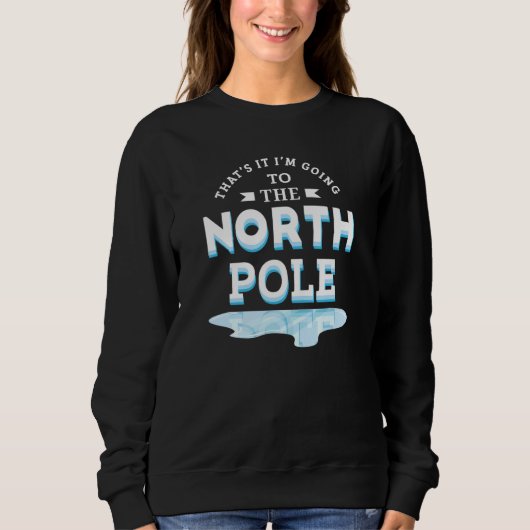 Sweatshirt That's It I'm Going To The North Pole (Devant)