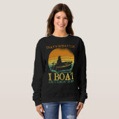 Sweatshirt Thats What I Do I Boat And I Know Things Boating (Devant entier)