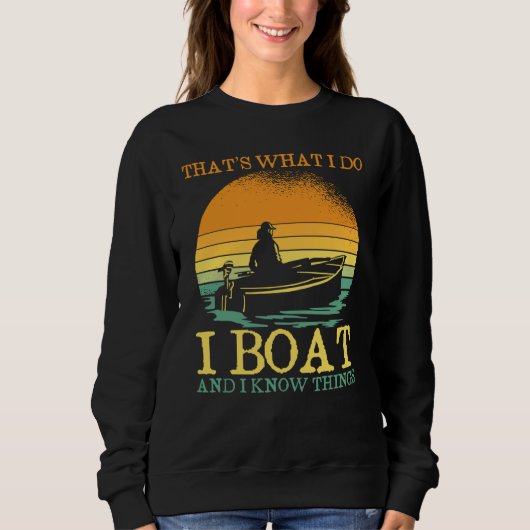 Sweatshirt Thats What I Do I Boat And I Know Things Boating (Devant)