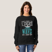Sweatshirt That's What I Do I Create Waves And I Know Things  (Devant entier)