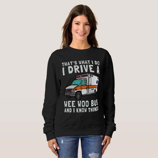 Sweatshirt That's What I Do I Drive Wee Woo Bus Ambulance EMS (Devant entier)