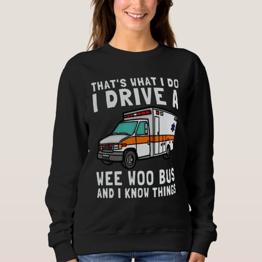Sweatshirt That's What I Do I Drive Wee Woo Bus Ambulance EMS (Devant)