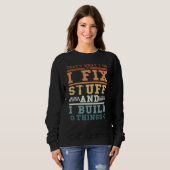 Sweatshirt That's What I Do I Fix Stuff And I Build Things Vi (Devant entier)