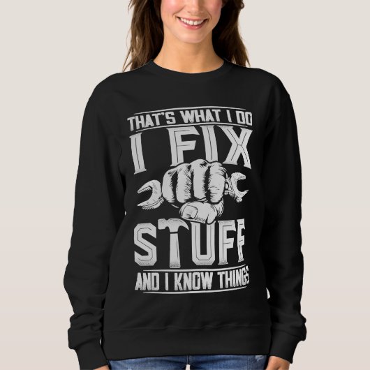 Sweatshirt That's What I Do I Fix Stuff And I Know Things Fo (Devant)