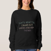 Sweatshirt That's What i Do i Make Cute Babies and Know Thing (Devant)