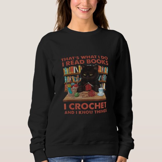 Sweatshirt That's What I Do I Read Books Crochet And I Know C (Devant)
