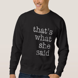 Sweatshirt That's What She Said  Quote 2