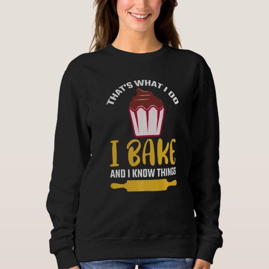 Sweatshirt Thatu2019s what I do I Bake And I know things  Bak (Devant)