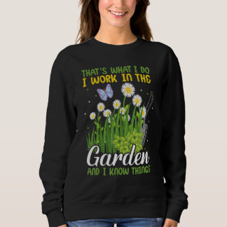 Sweatshirt Thatu2019s What I Do I Work In The Garden And I kn