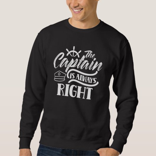 Sweatshirt The Captain Is Always Right  Skipper Ship Boat Own (Devant)