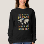 Sweatshirt The earth is flat didn't you know that funny flat  (Devant)