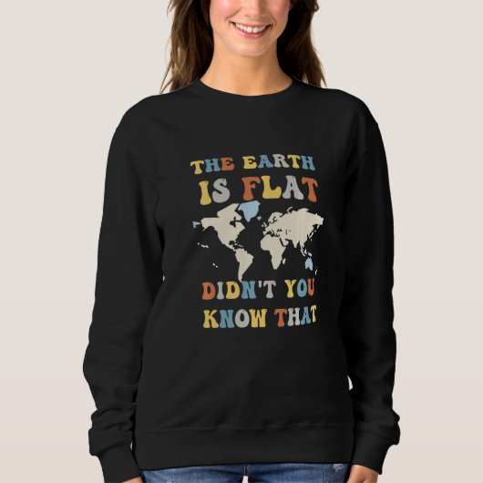 Sweatshirt The earth is flat didn't you know that funny flat  (Devant)