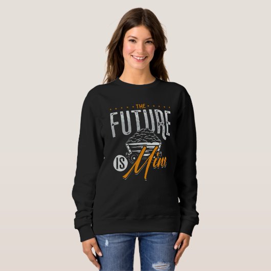Sweatshirt The Future Is Mine Driver Rock Mechanic Miner Mini (Devant entier)