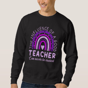Sweatshirt The Influence Of A Good Teacher Can Never Be Erase