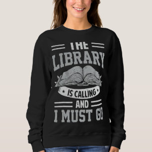 Sweatshirt The Library Is Calling And I Must Go Reading Books