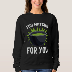 Sweatshirt Thé Matcha Drôle de Pun Amoureux de Matcha Barista