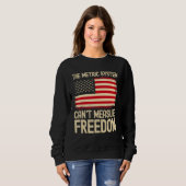 Sweatshirt The Metric System Can t Measure Freedom USA Flag 4 (Devant entier)