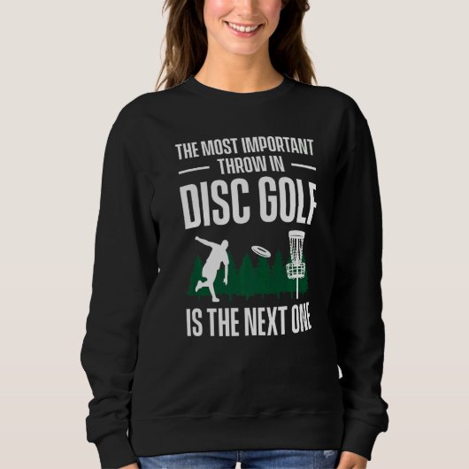 Sweatshirt The Most Important Throw In Disc Golf Is The Next  (Devant)