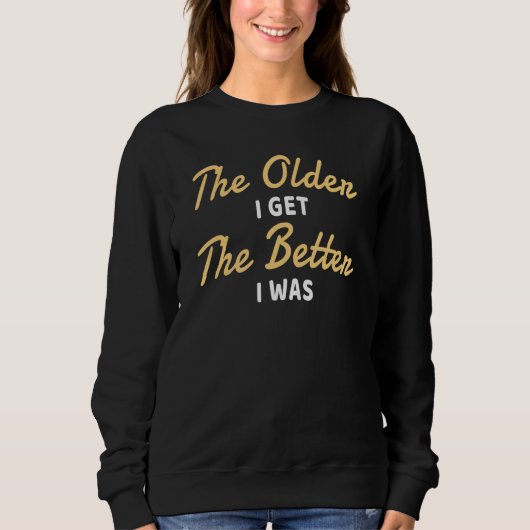 Sweatshirt The Older I (Devant)