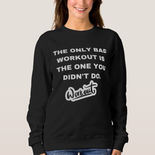 Sweatshirt The only bad workout is the one you didn't do (Devant)