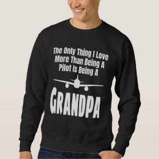 Sweatshirt The Only Thing I Love More Than Being A Pilot Is A