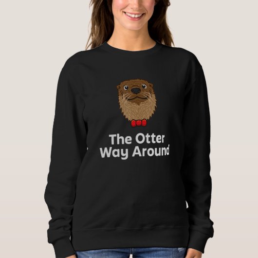 Sweatshirt The Otter Way Around Motivational Quote Otter  1 (Devant)