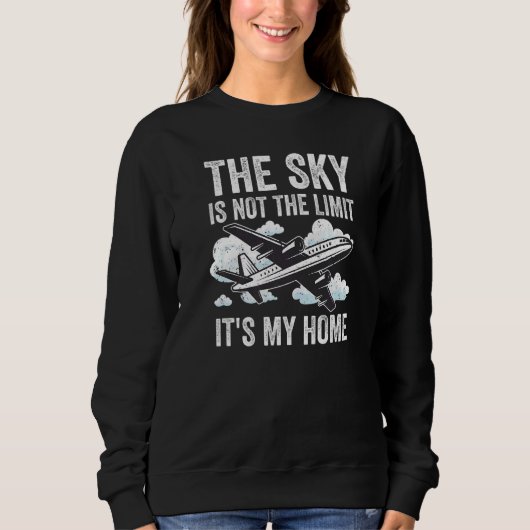 Sweatshirt The Sky Is Not The Limit It's My Home Cargo Pilot  (Devant)
