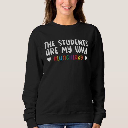 Sweatshirt The Students Are My Why Cafeteria Worker Dinner La (Devant)