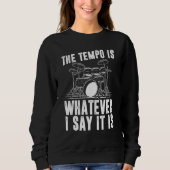 Sweatshirt The Tempo Is Whatever I Say It Is Drum Player (Devant)