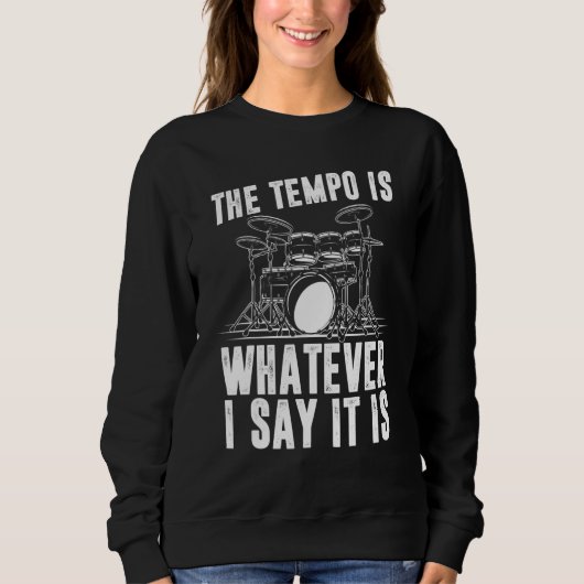 Sweatshirt The Tempo Is Whatever I Say It Is Drum Player (Devant)