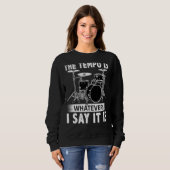 Sweatshirt The Tempo Is Whatever I Say It Is For A Drummer (Devant entier)