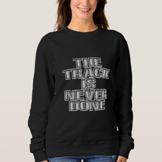 Sweatshirt The Track Is Never Done  