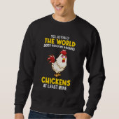 Sweatshirt The world does revolve around Chickens Chicken (Devant)