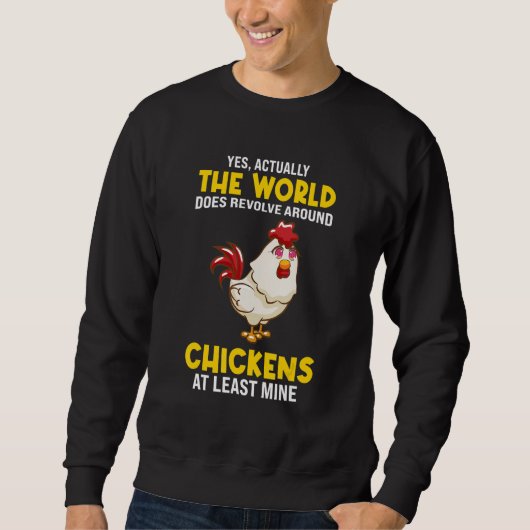Sweatshirt The world does revolve around Chickens Chicken (Devant)