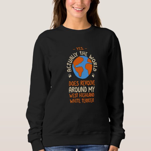 Sweatshirt The World Does Revolve Around My West Highland Whi (Devant)