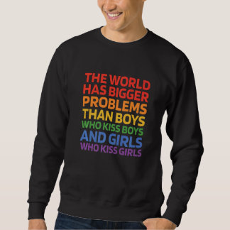 Sweatshirt The World Has Bigger Problems Than Boys Who Kiss B