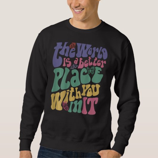 Sweatshirt The World Is A Better Place With You In It Aesthet (Devant)