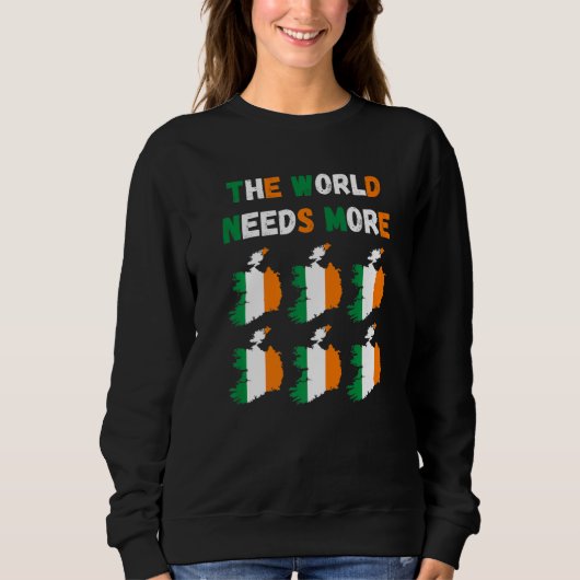 Sweatshirt The World Needs More Ireland Irish   (Devant)