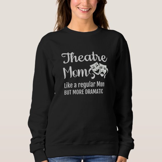 Sweatshirt Theatre Mom Like A Regular Mom But More Dramatic (Devant)