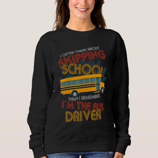Sweatshirt Then I Remember Im The Bus Driver  School Bus Driv (Devant)