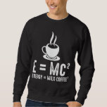 Sweatshirt Théorie de la relativité Physique Sciences Lait de<br><div class="desc">La théorie de la relativité a été développée par les plus célèbres physiciens de tous les temps. Les premières lettres peuvent se transformer en une drôle de formule café. Un cadeau formidable pour les fous de maths. La physique est enseignée à l'université ou à l'école.</div>