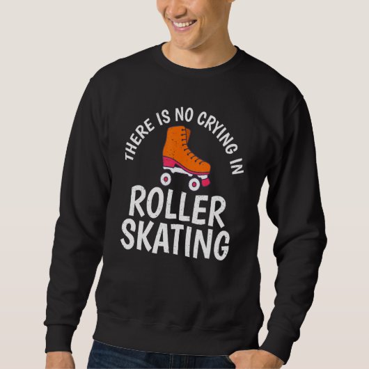 Sweatshirt There is no Crying in Roller Skating (Devant)