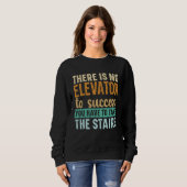 Sweatshirt There Is No Elevator To Success You Have To Take T (Devant entier)