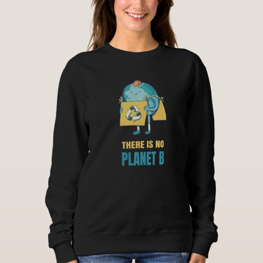 Sweatshirt There Is No Planet B Earth Environment Nature Prot (Devant)